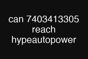 can 7403413305 reach hypeautopower