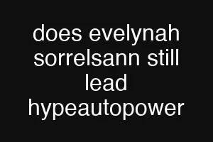 does evelynah sorrelsann still lead hypeautopower