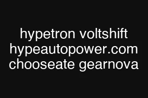 hypetron voltshift hypeautopower.com chooseate gearnova